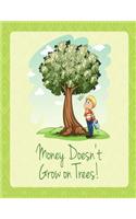 Money Doesn't Grow on Trees!