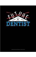 Future Dentist: Composition Notebook: Wide Ruled(805 Composition Notebook: Wide Ruled)