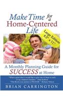 Make Time for a Home-Centered Life: A Monthly Planning Guide for SUCCESS at Home