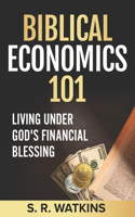 Biblical Economics 101 (2nd Edition): Living Under God's Financial Blessing(Biblical Economics 101)