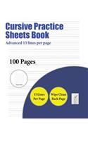 Cursive Practice Sheets Book (Advanced 13 lines per page): A handwriting and cursive writing book with 100 pages of extra large 8.5 by 11.0 inch writing practise pages. This book has guidelines for practisin