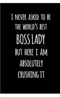 I Never Asked to Be the World's Best Boss Lady But Here I Am Absolutely Crushing It