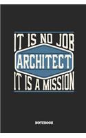 Architect Notebook - It Is No Job, It Is a Mission: Ruled Notebook to Take Notes at Work. Lined Bullet Journal, To-Do-List or Diary for Men and Women.