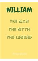 William the Man the Myth the Legend Notebook: Personalized Name Notebook / Journal (6''x9'')