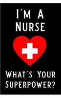 I'm a Nurse What's Your Superpower: Blank Lined Journal Notebook, Funny Nursing Notebook, Ruled, Writing Book, Journal for Nurses