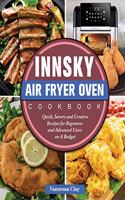 Innsky Air Fryer Oven Cookbook: Quick, Savory and Creative Recipes for Beginners and Advanced Users on A Budget