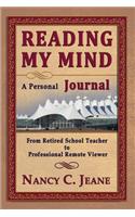 Reading My Mind - A Personal Journal: From Retired School Teacher to Professional Remote Viewer(English)
