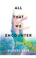 All That We Encounter