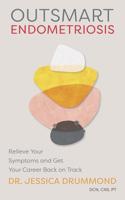 Outsmart Endometriosis: Relieve Your Symptoms and Get Your Career Back on Track