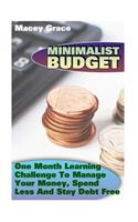 Minimalist Budget: One Month Learning Challenge To Manage Your Money, Spend Less And Stay Debt Free