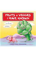 Fruits & Veggies I Have Known