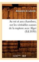 Au Roi Et Aux Chambres, Sur Les Véritables Causes de la Rupture Avec Alger (Éd.1830)