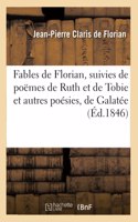 Fables de Florian, Suivies de Poëmes de Ruth Et de Tobie Et Autres Poésies, de Galatée Et d'Estelle