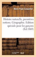Histoire Naturelle, Premières Notions. Géographie: Edition Spéciale Pour Les Garçons