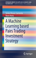 Machine Learning Based Pairs Trading Investment Strategy