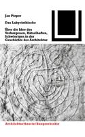 Das Labyrinthische: Über die Idee des Verborgenen, Rätselhaften, Schwierigen in der Geschichte der Architektur(127 Bauwelt Fundamente)