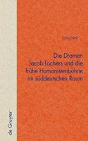 Dramen Jacob Lochers und die frühe Humanistenbühne im süddeutschen Raum