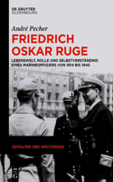 Friedrich Oskar Ruge: Lebenswelt, Rolle Und Selbstverständnis Eines Marineoffiziers Von 1914 Bis 1945(22 Zeitalter Der Weltkriege)