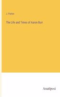 Life and Times of Aaron Burr