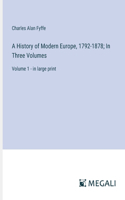 History of Modern Europe, 1792-1878; In Three Volumes