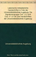 Die Handschriften Der Universitatsbibliothek Augsburg - Erste Reihe: Die Lateinischen Handschriften / Lateinische Mittelalterliche Handschriften in Folio Der Universitatsbibliothek Augsburg