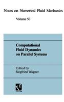 Computational Fluid Dynamics on Parallel Systems: Proceedings of a Cnrs-Dfg Symposium in Stuttgart, December 9 and 10, 1993