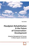 Floodplain Rehabilitation & the Future of Conservation-Development