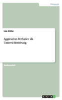 Aggressives Verhalten als Unterrichtsstörung