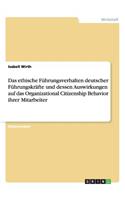 Das ethische Führungsverhalten deutscher Führungskräfte und dessen Auswirkungen auf das Organizational Citizenship Behavior ihrer Mitarbeiter