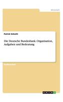 Die Deutsche Bundesbank. Organisation, Aufgaben und Bedeutung