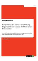 Korporatistische Interessenvertretung. Expertenwissen oder ein Problem für die Demokratie?