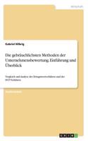 Die gebräuchlichsten Methoden der Unternehmensbewertung. Einführung und Überblick: Vergleich und Analyse des Ertragswertverfahren und der DCF-Verfahren