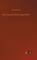 My Unknown Chum "Aguecheek"