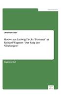 Motive aus Ludwig Tiecks "Fortunat" in Richard Wagners "Der Ring der Nibelungen": (German)