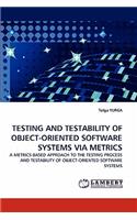 Testing and Testability of Object-Oriented Software Systems Via Metrics
