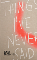 Jenny Brosinski: Things I've Never Said