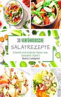 30 verführerische Salatrezepte: Schnelle und einfache Salate zum Genießen - Band 1