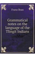 Grammatical notes on the language of the Tlingit Indians