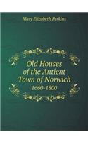 Old Houses of the Antient Town of Norwich 1660-1800