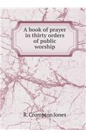 A Book of Prayer in Thirty Orders of Public Worship