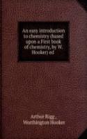 easy introduction to chemistry (based upon a First book of chemistry, by W. Hooker) ed .
