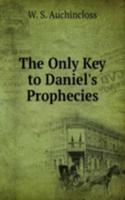 Only Key to Daniel's Prophecies