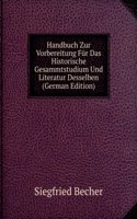 Handbuch Zur Vorbereitung Fur Das Historische Gesammtstudium Und Literatur Desselben (German Edition)