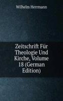 Zeitschrift Fur Theologie Und Kirche, Volume 18 (German Edition)