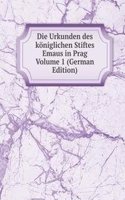 Die Urkunden des koniglichen Stiftes Emaus in Prag Volume 1 (German Edition)