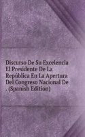 Discurso De Su Excelencia El Presidente De La Republica En La Apertura Del Congreso Nacional De . (Spanish Edition)