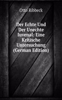 Der Echte Und Der Unechte Iuvenal: Eine Kritische Untersuchung (German Edition)