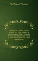 Centenario De Calderon: Memoria Premiada Por La Real Academia De Ciencias Exactas, Fisicas Y Naturales En El Concurso Extraordinario Abierto El 12 De . Pedro Calderon De La Barca (Spanish Edition)