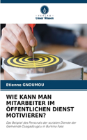 Wie Kann Man Mitarbeiter Im Öffentlichen Dienst Motivieren?