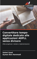 Convertitore tempo-digitale dedicato alle applicazioni ADPLL senza divisore